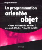Couverture du livre « La programmation orientée objet ; cours et exercices en UML 2 avec Java 5, C#2, C++, Python, PHP 5 et LINQ » de Hugues Bersini aux éditions Eyrolles