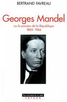 Couverture du livre « Georges Mandel ou la passion de la république (1885-1944) » de Bertrand Favreau aux éditions Fayard