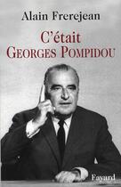 Couverture du livre « C'était Georges Pompidou » de Alain Frerejean aux éditions Fayard