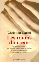 Couverture du livre « Les mains du coeur » de Carini Christian aux éditions Robert Laffont