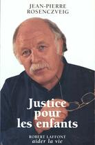 Couverture du livre « Justice pour les enfants » de François Reynaert et Jean-Pierre Rosenczveig aux éditions Robert Laffont