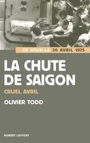 Couverture du livre « La chute de Saigon » de Olivier Todd aux éditions Robert Laffont