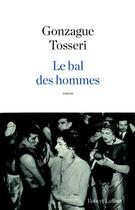 Couverture du livre « Le bal des hommes » de Olivier Tosseri et Arnaud Gonzage aux éditions Robert Laffont