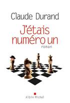 Couverture du livre « J'étais numéro un » de Claude Durand aux éditions Albin Michel