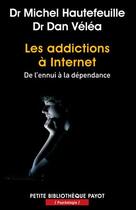 Couverture du livre « Les addictions à Internet ; de l'ennui à la dépendance » de Michel Hautefeuille et Dan Velea aux éditions Payot