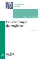 Couverture du livre « La déontologie du magistrat ; 3e édition » de Guy Canivet et Julie Joly-Hurard aux éditions Dalloz