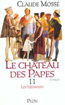 Couverture du livre « Chateau Des Papes T.2 ; Les Batisseurs » de Claude Mosse aux éditions Plon