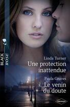 Couverture du livre « Une protection inattendue ; le venin du doute » de Paula Graves et Linda Turner aux éditions Harlequin