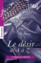 Couverture du livre « Le désir de A à Z t.3 » de  aux éditions Harlequin