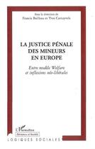 Couverture du livre « La justice pénale des mineurs en europe ; entre modèle welfare et inflexions néo-libérales » de Francis Bailleau et Yves Cartuyvels aux éditions L'harmattan