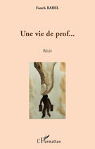 Couverture du livre « Une vie de prof... » de Fanch Babel aux éditions L'harmattan