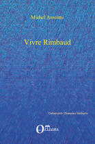 Couverture du livre « Vivre Rimbaud » de Michel Arouimi aux éditions Editions Orizons