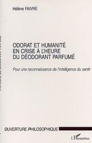 Couverture du livre « Odorat et humanite en crise a l'heure du deodorant parfume - pour une reconnaissance de l'intelligen » de Helene Faivre aux éditions Editions L'harmattan