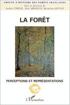 Couverture du livre « LA FORET : Perceptions et représentations » de Corvol/Andree aux éditions Editions L'harmattan