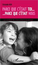 Couverture du livre « Parce que c'était toi, parce que c'était nous ; le combat de mon enfant handicapé » de Christelle Remi aux éditions Editions L'harmattan