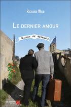 Couverture du livre « Le dernier amour » de Richard Wild aux éditions Editions Du Net