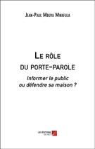 Couverture du livre « Le rôle du porte-parole ; informer le public ou défendre sa maison ? » de Jean-Paul Mbuya Mwafula aux éditions Editions Du Net