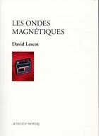 Couverture du livre « Les ondes magnétiques » de David Lescot aux éditions Actes Sud-papiers