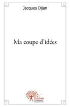 Couverture du livre « Ma coupe d'idées » de Jacques Djian aux éditions Edilivre