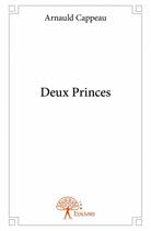 Couverture du livre « Deux princes » de Arnauld Cappeau aux éditions Edilivre