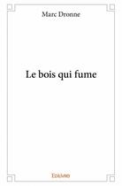 Couverture du livre « Le bois qui fume » de Marc Dronne aux éditions Edilivre