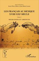 Couverture du livre « Les Français au Mexique XVIIIe-XXe siècle t.1 ; siècle, migrations et absences » de Jean-Marie Lassus et Javier Perez Siller aux éditions Editions L'harmattan