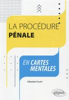 Couverture du livre « La procédure pénale en cartes mentales » de Sebastien Fucini aux éditions Ellipses