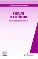 Couverture du livre « Ruralité et soi féminin ; dialogues intimes au féminin » de Micheline Thomas-Desplebin aux éditions L'harmattan