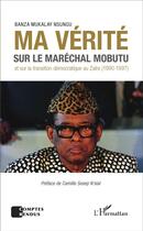 Couverture du livre « Ma vérité sur le maréchal Mobutu et sur la transition démocratique au Zaïre (1990-1997) » de Banza Mukalay Nsungu aux éditions L'harmattan
