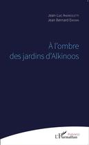 Couverture du livre « À l'ombre des jardins d'Alkinoos » de Jean Bernard Emonin et Jean-Luc Andréoletti aux éditions L'harmattan
