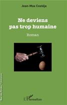 Couverture du livre « Ne deviens pas trop humaine » de Jean-Max Costeja aux éditions L'harmattan