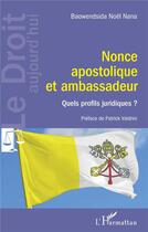 Couverture du livre « Nonce apostolique et ambassadeur ; quels profils juridiques ? » de Baowendsida Noel Nana aux éditions L'harmattan