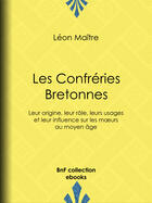 Couverture du livre « Les Confréries Bretonnes » de Léon Maître aux éditions Epagine