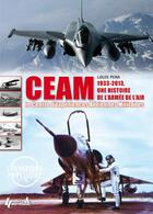 Couverture du livre « CEAM 1933-2013 ; une histoire de l'armée de l'air » de Louis Pena aux éditions Histoire Et Collections