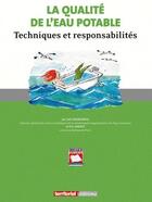 Couverture du livre « La qualité de l'eau potable ; techniques et responsabilités » de Joel Graindorge et Eric Landot aux éditions Territorial