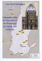 Couverture du livre « 2 décembre 1851 : de Sauveterre de Rouergue au palais des Tuileries » de Jean-Paul Damaggio aux éditions La Brochure