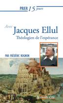 Couverture du livre « Prier 15 jours avec... : Jacques Ellul, sociologue et penseur » de Frederic Rognon aux éditions Nouvelle Cite