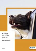 Couverture du livre « Adopter un chien adulte » de Sabrina Toneatti aux éditions Nombre 7