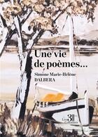 Couverture du livre « Une vie de poèmes... » de Simone Marie-Helene Dalbera aux éditions Les Trois Colonnes