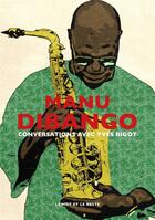 Couverture du livre « Manu dibango - conversations avec yves bigot » de Yves Bigot aux éditions Le Mot Et Le Reste
