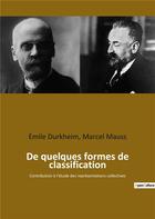 Couverture du livre « De quelques formes de classification - contribution a l'etude des representations collectives » de Durkheim/Mauss aux éditions Culturea