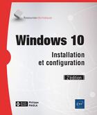 Couverture du livre « Windows 10 ; installation et configuration (2e édition) » de Philippe Paiola aux éditions Eni