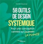 Couverture du livre « 58 outils de design systemique - pour une conception centree sur la planete » de Sylvie Daumal aux éditions Eyrolles