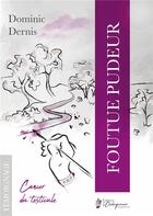 Couverture du livre « Foutue pudeur - cancer du testicule » de Dernis Dominic aux éditions Editions De La Chataigneraie