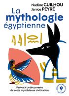 Couverture du livre « La mythologie égyptienne ; partez à la découverte de cette mystérieuse civilisation » de Janice Peyre et Nadine Guilhou aux éditions Marabout