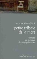 Couverture du livre « Petite trilogie de la mort » de Maurice Maeterlinck aux éditions Espace Nord