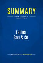 Couverture du livre « Summary: Father, Son & Co. : Review and Analysis of Watson Jr.'s Book » de  aux éditions Business Book Summaries