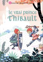 Couverture du livre « Le vrai prince Thibault » de Evelyne Brisou-Pellen aux éditions Rageot