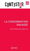 Couverture du livre « CONTESTER t.6 ; la consommation engagée » de Sophie Dubuisson-Quellier aux éditions Presses De Sciences Po