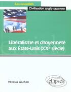 Couverture du livre « Liberalisme et citoyennete aux etats-unis (xxe siecle) » de Nicolas Gachon aux éditions Ellipses